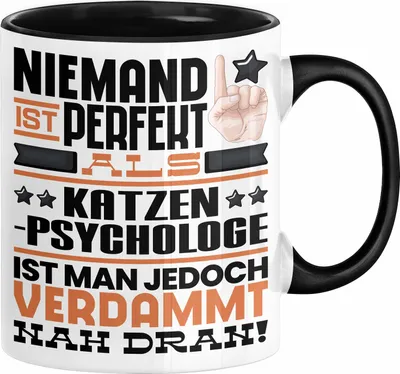 Produktbild von Katzenpsychologe Geschenk Tasse Lustige Geschenkidee für Katzenpsychologe Geburtstag Kaffee-Becher Niemand Ist Perfekt Aber Als Katzenpsychologe Ist Man Nah Dran (Schwarz)
