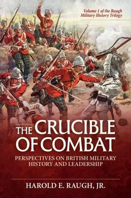 Immagine prodotto di The Crucible of Combat: Perspectives on British Military History and Leadership