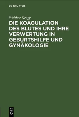 Produktbild von Die Koagulation des Blutes und ihre Verwertung in Geburtshilfe und Gynäkologie