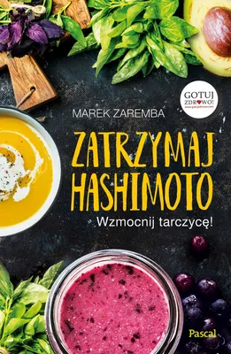 Obrázok produktu pre Zatrzymaj Hashimoto Wzmocnij tarczycę! - Marek Zaremba (Ratgeber auf Polnisch)
