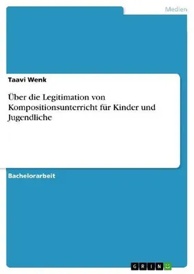 Produktbild von Über die Legitimation von Kompositionsunterricht für Kinder und Jugendliche