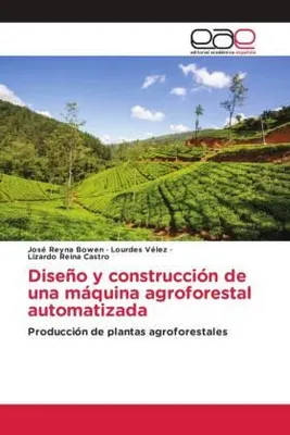 Produktbild von Diseño y construcción de una máquina agroforestal automatizada