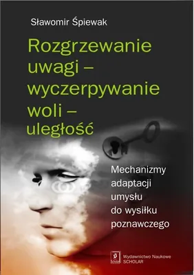 Produktbild von ISBN Rozgrzewanie uwagi - wyczerpywanie woli - uległość Mechanizmy adaptacji umysłu do wysiłku poznawczego, Polski, Broszurowa okładka, 272 stron(y)