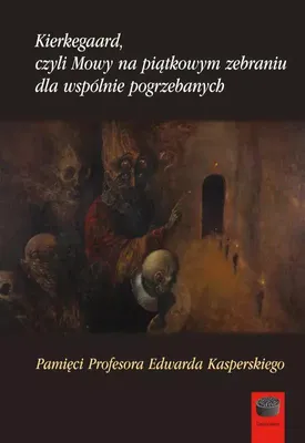 Image de Kierkegaard czyli Mowy na piątkowym zebraniu wspólnie pogrzebanych