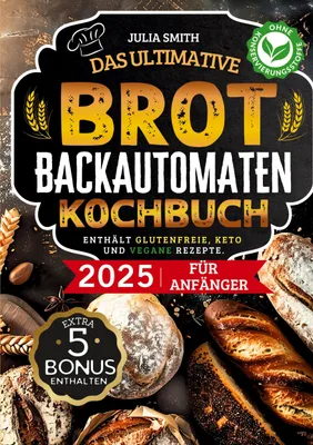 Produktbild von Das ultimative Brotbackautomaten-Kochbuch 2025 für Anfänger