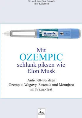 Produktbild von Mit OZEMPIC schlank piksen wie Elon Musk: Anti-Fett-Spritzen Ozempic, Wegovy, Saxenda und Mounjaro im Praxis-Test
