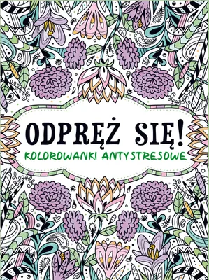 Zdjęcie produktu dla Odpręź Się! Kolorowanki Antystresowe