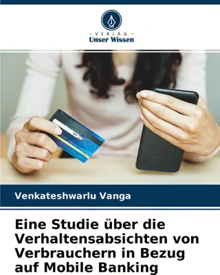 Produktbild von Eine Studie über die Verhaltensabsichten von Verbrauchern in Bezug auf Mobile Banking