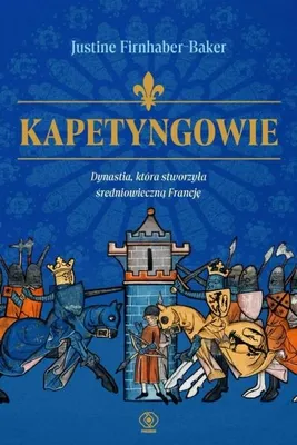 Image de Kapetyngowie. Dynastia, która stworzyła... - Justine Firnhaber-Baker