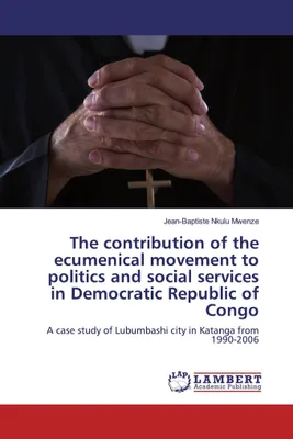 Produktbild von The contribution of the ecumenical movement to politics and social services in Democratic Republic of Congo