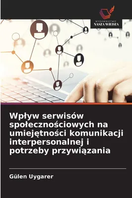 Produktbild von Wp¿yw serwisów spo¿eczno¿ciowych na umiej¿tno¿ci komunikacji interpersonalnej i potrzeby przywi¿zania