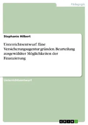 Produktbild von Unterrichtsentwurf: Eine Versicherungsagentur gründen. Beurteilung ausgewählter Möglichkeiten der Finanzierung