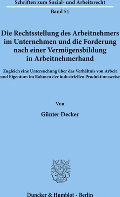 Produktbild von Die Rechtsstellung des Arbeitnehmers im Unternehmen und die Forderung nach einer Vermögensbildung in Arbeitnehmerhand.