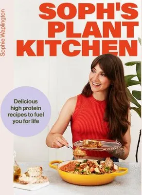 Obrázok produktu pre Soph's Plant Kitchen: Delicious high protein recipes to fuel you for life - The Sunday Times Bestseller 2025