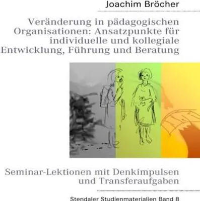 Immagine prodotto di Veränderung in pädagogischen Organisationen: Ansatzpunkte für individuelle und kollegiale Entwicklung, Führung und Beratung. Stendaler Studienmaterialien Band 8
