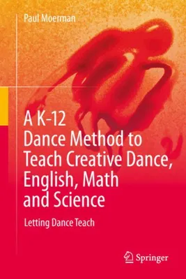 Produktbild von A K-12 Dance Method to Teach Creative Dance, English, Math and Science