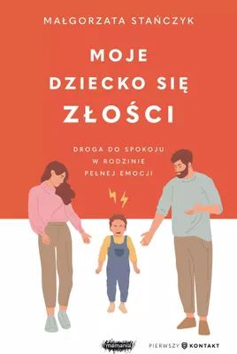 Productafbeelding van Moje dziecko się złości. Droga do spokoju w rodzinie pełnej emocji
