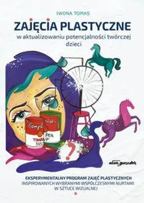 Image de Zajęcia plastyczne w aktualizowaniu potencjalności twórczej dzieci - Iwona Tomas (Literatur und Pädagogik auf Polnisch)