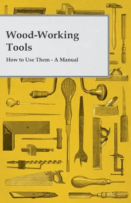 Produktbild von Wood-Working Tools; How to Use Them - A Manual
