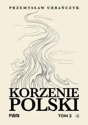 Zdjęcie produktu dla Korzenie Polski Tom 2 - Przemysław Urbańczyk 348 stron