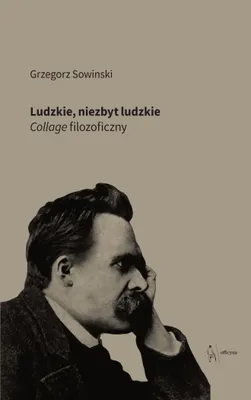 Immagine prodotto di Ludzkie, niezbyt ludzkie - filozoficzny collage Grzegorza Sowińskiego
