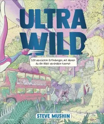 Immagine prodotto di Ultrawild - 100 verrückte Erfindungen, mit denen du die Welt verändern kannst