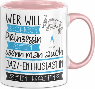 Produktbild von Jazz-Enthusiastin Tasse Geschenk Spruch Wer Will Schon Prinzessin Sein Wenn Man Auch Jazz-Enthusiastin Sein Kann (Rosa)