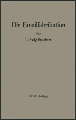 Produktbild von Die Emailfabrikation Ein Lehr- und Handbuch für die Emailindustrie