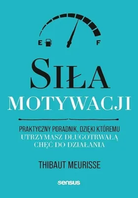 Image de Siła motywacji. Praktyczny poradnik, dzięki któremu utrzymasz chęć do działania