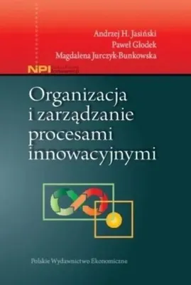 Productafbeelding van Organizacja i zarządzanie procesami innowacyjnymi - Andrzej H. Jasiński, Paweł Głodek, Magdalena Jurc