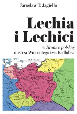 Image de Lechia i Lechici w Kronice polskiej mistrza Wincentego tzw Kadłubka