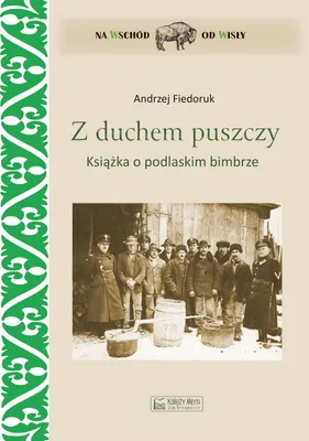 Image de Z duchem puszczy. Książka o podlaskim bimbrze