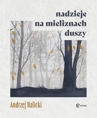 Zdjęcie produktu dla Nadzieje na mieliznach duszy - Andrzej Halicki