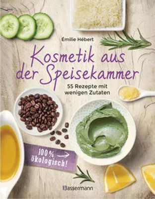 Image de Kosmetik aus der Speisekammer. 55 Rezepte mit wenigen Zutaten - 100 % ökologisch!