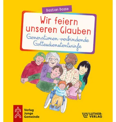 Image de Wir feiern unseren Glauben. Generationen-verbindende Gottesdienstentwürfe