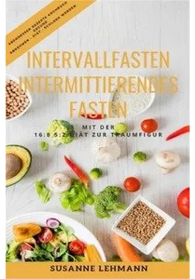 Produktbild von Intervallfasten - Intermittierendes Fasten Mit der 16:8 5:2 Diät zur Traumfigur Abendessen Rezepte Kochbuch Gesund Abnehmen - Diät - Schlank werden