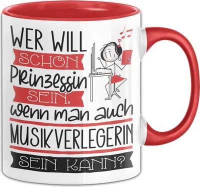 Produktbild von Musikverlegerin Tasse Geschenk Spruch Wer Will Schon Prinzessin Sein Wenn Man Auch Musikverlegerin Sein Kann (Rot)