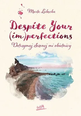 Obrázek produktu pro Despite Your (im)perfections. Dotrzymaj złożonej mi obietnicy