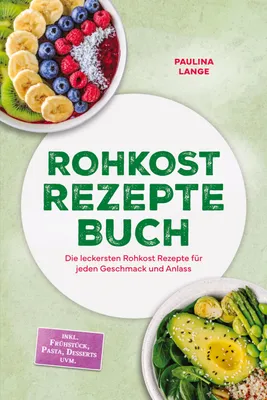 Produktbild von Rohkost Rezepte Buch: Die leckersten Rohkost Rezepte für jeden Geschmack und Anlass - inkl. 30-Tage-Ernährungsplan, Sprossen, Desserts uvm.
