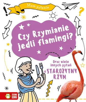 Obrázok produktu pre Mám otázku. Jedli Rimania plameniaky? – Tim Cooke, Matt Lilly