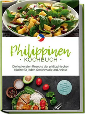 Obrázok produktu pre Philippinen Kochbuch: Die leckersten Rezepte der philippinischen Küche für jeden Geschmack und Anlass - inkl. Brotrezepten, Fingerfood, Dips & Getränken