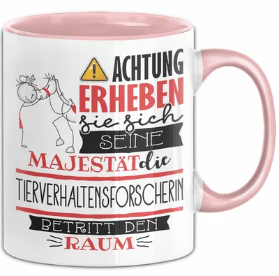 Produktbild von Tierverhaltensforscherin Tasse Geschenk Lustiger Spruch Bitte Erheben Sie Sich Seine Majestät Die Tierverhaltensforscherin Betritt Den Raum (Rosa)