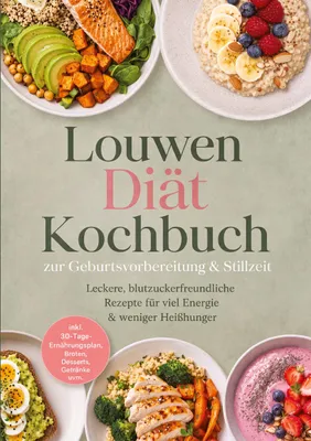 Produktbild von Louwen Diät Kochbuch zur Geburtsvorbereitung & Stillzeit: Leckere, blutzuckerfreundliche Rezepte für viel Energie & weniger Heißhunger - inkl. 30-Tage-Ernährungsplan, Broten, Desserts, Getränke uvm.