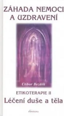 Obrázek produktu pro Záhada nemoci a uzdravení - Etikoterapie II (Bezděk Ctibor)