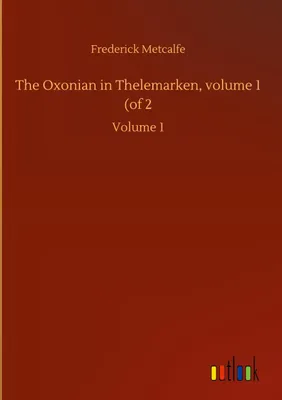 Produktbild von The Oxonian in Thelemarken, volume 1 (of 2