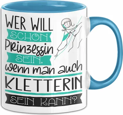 Produktbild von Kletterin Tasse Geschenk Spruch Wer Will Schon Prinzessin Sein Wenn Man Auch Kletterin Sein Kann (Blau)