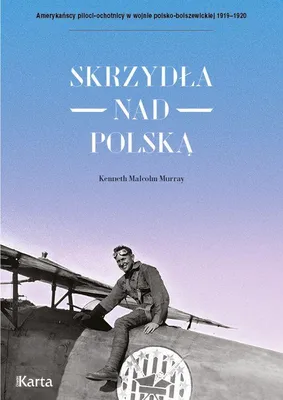 Produktbild von Skrzydła nad Polską. Amerykańscy piloci-ochotnicy w wojnie polsko-bolszewickiej 1919-1920