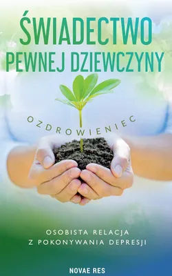 Obrázek produktu pro Świadectwo pewnej dziewczyny - Ozdrowieniec - osobista relacja z pokonywania depresji