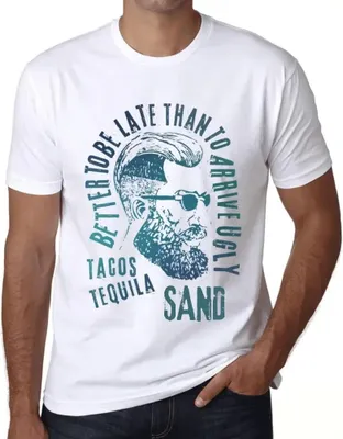 Produktbild von Herren Grafik T-Shirt Besser zu spät kommen als hässlich ankommen Tacos Tequila und – Better To Be Late Than To Arrive Ugly Tacos Tequila And