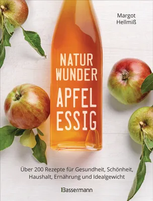 Produktbild von Naturwunder Apfelessig: Über 200 Rezepte für Gesundheit, Schönheit, Haushalt, Ernährung und Idealgewicht. Über 1 Million mal verkauft. Der   jetzt als aktualisierte Sonderausgabe